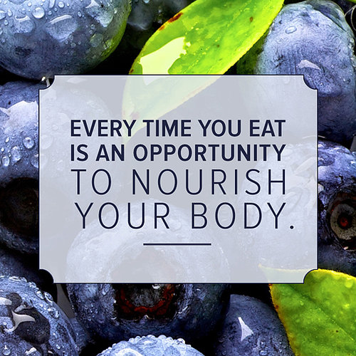 every time you eat is an opportunity to nourish your body